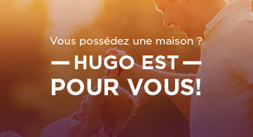 Vous possédez une maison? HuGO est pour vous!